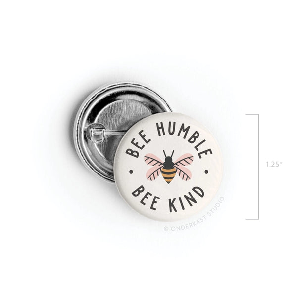 BEE HUMBLE BEE KIND PINBACK BUTTON