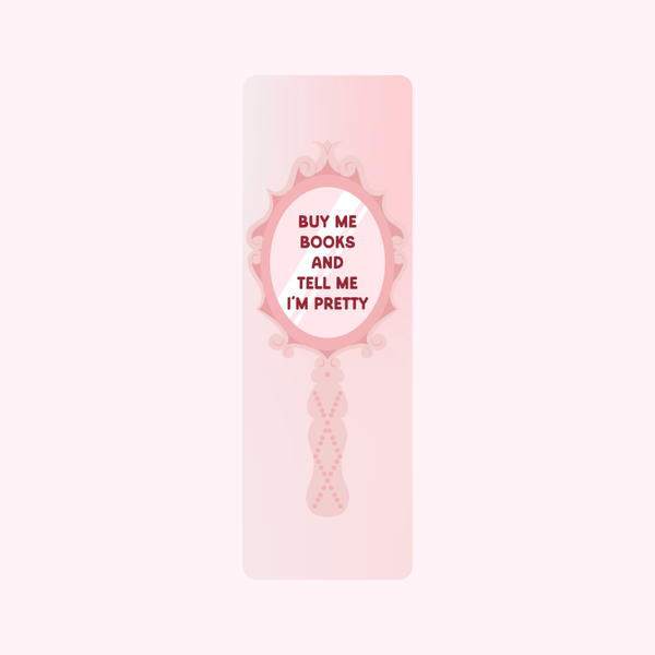 BUY ME BOOKS AND TELL ME I'M PRETTY BOOKMARK