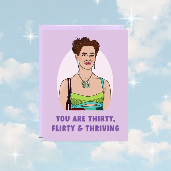 YOU ARE THIRTY, FLIRTY & THRIVING