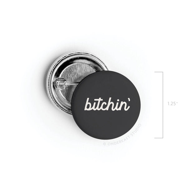 BITCHIN' PINBACK BUTTON