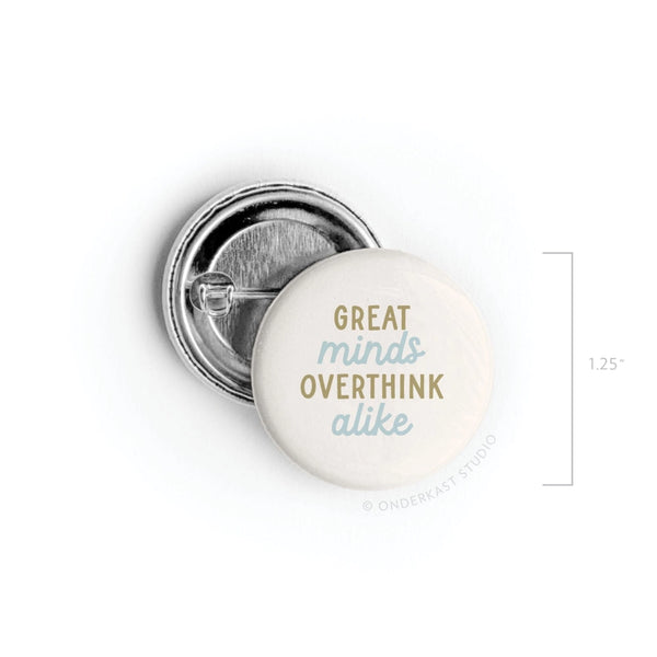 GREAT MINDS OVERTHINK ALIKE PINBACK BUTTON