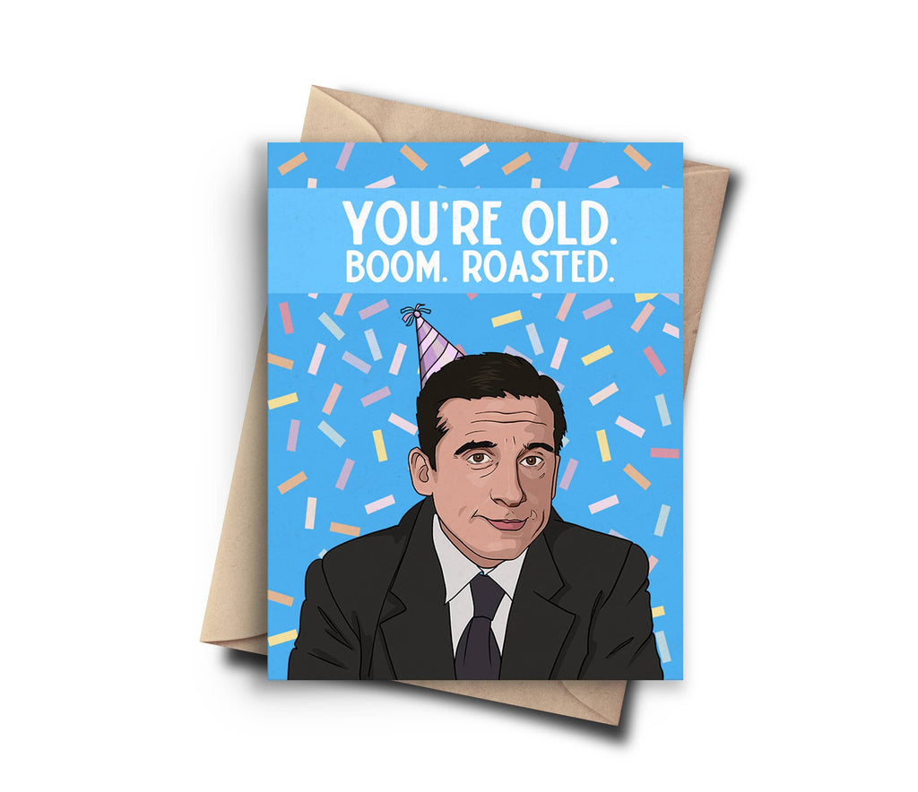 YOU'RE OLD. BOOM. ROASTED. MICHAEL SCOTT CARD