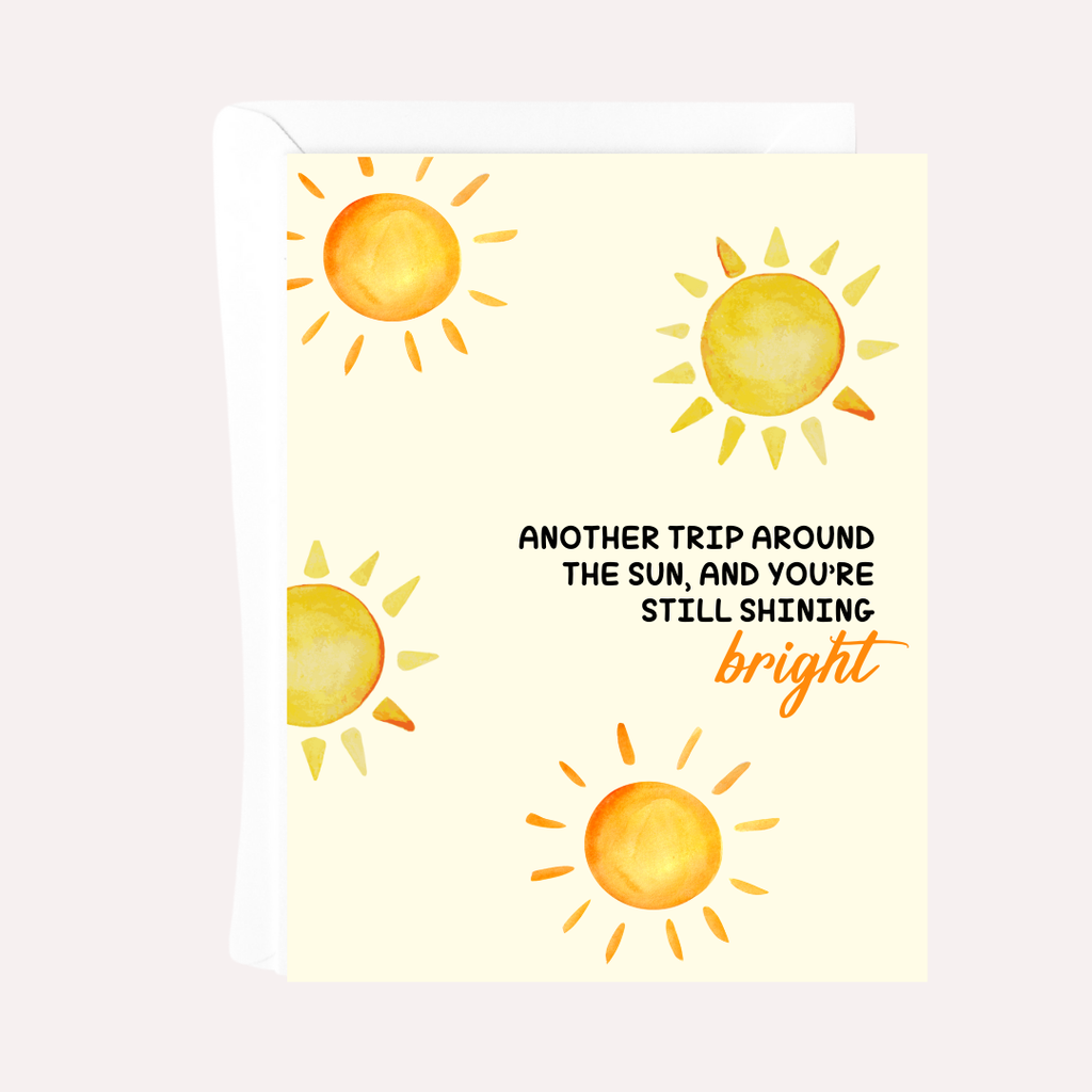 ANOTHER TRIP AROUND THE SUN, AND YOU'RE STILL SHINING BRIGHT CARD