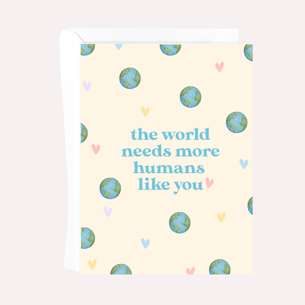 THE WORLD NEEDS MORE HUMANS LIKE YOU CARD